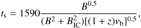 \begin{equation} t_{\rm s}= 1590 \frac{B^{0.5}}{(B^2+B_{\rm IC}^2) [(1+z)\nu_{\rm b}]^{0.5}}, \label{synage} \end{equation}