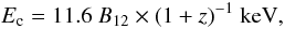 \begin{equation} E_{\rm c} = 11.6~ B_{12} \times (1+z)^{-1}~{\rm keV}, \end{equation}