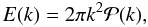 \begin{equation} E(k)=2 \pi k^2 \mathcal{P}(k), \label{eka.eq} \end{equation}
