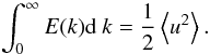 \begin{equation} \int_0^{\infty} E(k) {\rm d}~k= \frac{1}{2} \left\langle u^2\right\rangle. \label{ekb.eq} \end{equation}