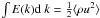\hbox{$ \int E(k) {\rm d}~k= \frac{1}{2} \langle \rho u^2\rangle$}