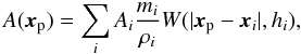 \begin{equation} A(\vec x_{\rm p})= \sum_i A_i\frac{m_i}{\rho_i} W(|\vec x_{\rm p}-\vec x_i|,h_i), \label{sphvar.eq} \end{equation}