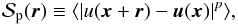 \begin{equation} \mathcal{S}_{\rm p}(\vec r)\equiv \langle|u(\vec x+\vec r)-\vec u(\vec x)|^p\rangle, \label{spu.eq} \end{equation}