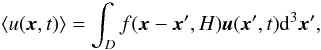 \begin{equation} \langle u(\vec x,t)\rangle =\int_D f(\vec x -\vec x^{\prime}, H) \vec u (\vec x^{\prime}, t) {\rm d}^3 \vec x^{\prime}, \label{filt.eq} \end{equation}