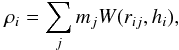 \begin{equation} \rho_i=\sum_j m_j W(r_{ij},h_i), \label{rho.eq} \end{equation}