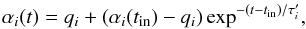 \begin{equation} \alpha_i(t)=q_i+(\alpha_i(t_{\rm in}) -q_i)\exp ^{-(t-t_{\rm in})/\tau^{\prime}_i}, \label{alfatn.eq} \end{equation}
