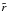 \hbox{$\tilde r$}