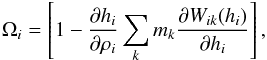 \begin{equation} \Omega_i=\left[1-\frac{\partial h_i}{\partial \rho_i} \sum_k m_k \frac{\partial W_{ik}(h_i)}{\partial h_i}\right], \label{fh.eq} \end{equation}