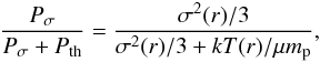 \begin{equation} \frac{P_{\sigma}}{P_{\sigma}+P_{\rm th}}=\frac{\sigma^2(r)/3} {\sigma^2(r)/3+kT(r)/\mu m_{\rm p}} , \label{pres.eq} \end{equation}