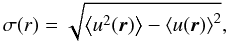 \begin{equation} \sigma(r)= \sqrt {\left\langle u^2(\vec r)\right\rangle -\left\langle u(\vec r)\right\rangle^2}, \label{sgma.eq} \end{equation}