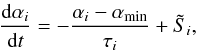 \begin{equation} \frac {{\rm d} \alpha_i}{{\rm d}t} =-\frac{\alpha_i-\alpha_{\rm min}}{\tau_i} +{\tilde S}_i, \label{alfa.eq} \end{equation}