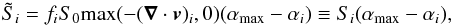 \begin{equation} {\tilde S}_i=f_i S_0 {\rm max}(-(\vec \nabla \cdot \vec v)_i,0) (\alpha_{\rm max}-\alpha_i)\equiv S_i (\alpha_{\rm max}-\alpha_i), \label{salfa.eq} \end{equation}