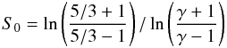 \begin{equation} S_0=\ln\left( \frac{5/3+1}{5/3-1}\right) / \ln\left( \frac{\gamma+1}{\gamma-1}\right) \end{equation}
