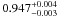 \hbox{$0.947^{+0.004}_{-0.003}$}