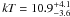 \hbox{${\it kT}=10.9^{+4.1}_{-3.6}$}