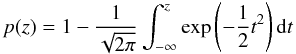 \appendix \setcounter{section}{1} \begin{equation} p(z)=1-\frac{1}{\sqrt{2\pi}}\int_{-\infty}^{z}{\rm exp}\left(-\frac{1}{2}t^2\right){\rm d}t \end{equation}