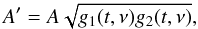 \begin{equation} A'=A\sqrt{g_1(t,\nu)g_2(t, \nu)}, \end{equation}