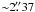 Mathematical equation: \hbox{${\sim}2\farcs 37$}