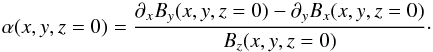 \begin{equation} \label{alpha} \alpha (x,y,z=0) = \frac{\partial_x B_y(x,y,z=0) - \partial_y B_x(x,y,z=0)}{B_z(x,y,z=0)}\cdot \end{equation}