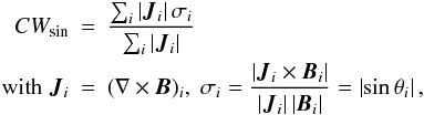 \begin{eqnarray} \label{cwsin} CW_{\sin} &=& \frac{\sum_i \left| \vec J_i \right| \sigma_i}{\sum_i \left| \vec J_i \right|} \nonumber\\ \mbox{with}\; \vec{J}_i&=&(\nabla\times\vec{B})_i,\; \sigma_i = \frac{\left| \vec J_i \times \vec B_i \right|}{\left| \vec J_i \right| \left| \vec B_i \right|} = \left| \sin \theta_i \right|, \end{eqnarray}