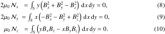 \begin{eqnarray} 2\mu_0\, \mathcal{N}_x&=\int_S y \left( B_x^2 + B_y^2 - B_z^2\right) \,\mathrm{d}x\,\mathrm{d}y = 0,\label{tf1}\\ 2\mu_0\, \mathcal{N}_y& = \int_S x \left(- B_x^2 - B_y^2 + B_z^2\right) \,\mathrm{d}x\,\mathrm{d}y = 0,\label{tf2}\\ \mu_0\, \mathcal{N}_z&=\int_S \left(y B_x B_z - xB_yB_z\right) \,\mathrm{d}x\,\mathrm{d}y =0.\label{tf3} \end{eqnarray}