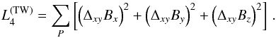 \begin{equation} L_4^{(\mathrm{TW})} = \sum_P\left[\left(\Delta_{xy} B_x\right)^2 + \left(\Delta_{xy} B_y\right)^2 + \left(\Delta_{xy} B_z\right)^2\right] \,.\label{eq:L4TW} \end{equation}