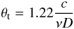 \begin{equation} \label{eq:2} \theta_{\rm t} = 1.22 \frac{c}{\nu D} \end{equation}