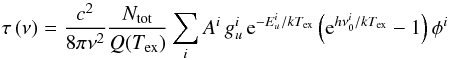 \begin{equation} \label{eq:3} \tau \left( \nu \right) = \frac{c^{2}}{8 \pi \nu^2} \frac{N_\mathrm{tot}}{Q(T_\mathrm{ex})} \sum_i A^{i} \, g^{i}_{u} \, {\rm e}^{-E^{i}_{u} / k T_\mathrm{ex}} \left( {\rm e}^{h \nu^{i}_{0} / k T_\mathrm{ex}} - 1 \right) \phi^{i} \end{equation}