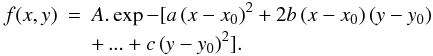 \begin{eqnarray} f(x,y)&=&A.\exp-[a\left( x-x_{0}\right) ^{2}+2b\left( x-x_{0}\right) \left( y-y_{0}\right) \nonumber \\ && + \, ... + c\left( y-y_{0}\right) ^{2}]. \end{eqnarray}