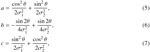 \begin{eqnarray} && a = \frac{\cos ^{2}\theta}{2\sigma_{1}^{2}}+\frac{\sin^{2}\theta}{2\sigma_{2}^{2}}, \\ && b = -\frac{\sin 2\theta}{4\sigma_{1}^{2}}+\frac{\sin 2\theta}{4\sigma_{2}^{2}}, \\ && c = \frac{\sin ^{2}\theta}{2\sigma_{1}^{2}}+\frac{\cos^{2}\theta}{2\sigma_{2}^{2}}, \end{eqnarray}