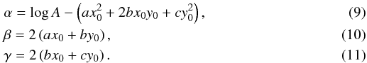 \begin{eqnarray} && \alpha = \log A-\left( ax_{0}^{2}+2bx_{0}y_{0}+cy_{0}^{2}\right), \\ && \beta = 2\left( ax_{0}+by_{0}\right), \\ && \gamma = 2\left( bx_{0}+cy_{0}\right). \end{eqnarray}