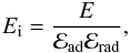 \begin{equation} E\rs{i} = \frac{E}{{\cal{E}}\rs{ad}{\cal{E}}\rs{rad}}, \end{equation}