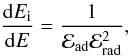 \begin{equation} \frac{{\rm d}E\rs{i}}{{\rm d}E} = \frac{1}{{\cal{E}}\rs{ad}{\cal{E}}^2\rs{rad}}, \end{equation}