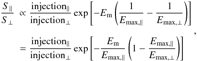 \begin{equation} \begin{array}{rl} \displaystyle \frac{S\rs{\parallel}}{S\rs{\perp}} & \displaystyle \propto \frac{\rm injection\rs{\parallel}}{\rm injection\rs{\perp} } \exp\left[-E\rs{m}\left(\frac{1}{E\rs{max,\parallel}} - \frac{1}{E\rs{max,\perp}}\right)\right] \\ \\ & \displaystyle = \frac{\rm injection\rs{\parallel}}{\rm injection\rs{\perp}} \exp\left[-\frac{E\rs{m}}{E\rs{max,\parallel}} \left(1-\frac{E\rs{max,\parallel}}{E\rs{max,\perp}}\right)\right]\\ \end{array}, \end{equation}