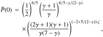 \appendix \setcounter{section}{1} \begin{eqnarray} \bar P(0)&=& \left(\frac{1}{2}\right)^{6/5} \left(\frac{\gamma+1}{\gamma}\right)^{6/5-\gamma/(2-\gamma)}\nonumber \\ &&\times \left(\frac{(2\gamma+1)(\gamma+1)}{\gamma(7-\gamma)} \right)^{(-2+5/(2-\gamma))\cdot\zeta}, \end{eqnarray}