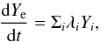\begin{equation} \frac{\mathrm{d} Y_\mathrm{e}}{\mathrm{d} t} = \Sigma_i \lambda_i Y_i, \end{equation}