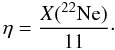 \begin{equation} \eta=\frac{X(^{22}\mathrm{Ne})}{11}\cdot \end{equation}