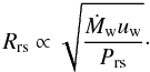 \begin{equation} R_{\mathrm{rs}} \propto \sqrt{\frac{\dot{M}_{\mathrm{w}} u_{\mathrm{w}}}{P_{\mathrm{rs}}}} \cdot \label{eq:Rrs} \end{equation}