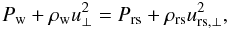 \begin{equation} P_{\mathrm{w}} + \rho_{\mathrm{w}} u_{\perp}^{2} = P_{\mathrm{rs}} + \rho_{\mathrm{rs}} u_{\mathrm{rs,\perp}}^{2} , \label{eq:shjump2-2d} \end{equation}
