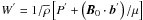 \hbox{$W^{'}=1/{\overline\rho}\left[P^{'}+\left(\vec B_{0}\cdot\vec b^{'}\right)/\mu\right]$}