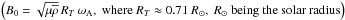 \hbox{$\left(B_{0}=\sqrt{\mu{\overline\rho}}\,R_{T}\,\omega_{\rm A},~{\rm where}~R_{T}\approx0.71~R_{\odot},\hbox{ }R_{\odot}~{\rm being~the~solar~radius} \right)$}