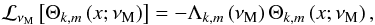 \begin{equation} {\mathcal L}_{\nu_{\rm M}}\left[\Theta_{k,m}\left(x;\nu_{\rm M}\right)\right]=-\Lambda_{k,m}\left(\nu_{\rm M}\right)\Theta_{k,m}\left(x;\nu_{\rm M}\right), \label{Laplace} \end{equation}