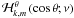 \hbox{${\mathcal H}^{\theta}_{k,m}\left(\cos\theta;\nu\right)$}
