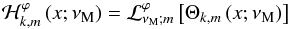 \begin{equation} {\mathcal H}_{k,m}^{\varphi}\left(x;\nu_{\rm M}\right)={\mathcal L}_{\nu_{\rm M};m}^{\varphi}\left[\Theta_{k,m}\left(x;\nu_{\rm M}\right)\right]\ \end{equation}
