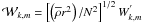 \hbox{${\mathcal W}_{k,m}=\left[\left({\overline\rho}r^2\right)/N^2\right]^{1/2}W_{k,m}^{'}$}