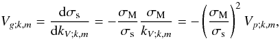 \begin{equation} V_{g;k,m}=\frac{{\rm d}\sigma_{\rm s}}{{\rm d}k_{V;k,m}}=-\frac{\sigma_{\rm M}}{\sigma_{\rm s}}\frac{\sigma_{\rm M}}{k_{V;k,m}}=-\left(\frac{\sigma_{\rm M}}{\sigma_{\rm s}}\right)^2V_{p;k,m}, \label{Vg} \end{equation}