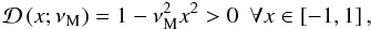 \begin{equation} {\mathcal D}\left(x;\nu_{\rm M}\right)=1-\nu_{\rm M}^{2}x^2>0\,\,\,\forall x\in\left[-1,1\right], \label{DMHDTA} \end{equation}