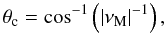 \begin{equation} \theta_{\rm c}={\cos}^{-1}\left(\vert\nu_{\rm M}\vert^{-1}\right) , \label{critlat} \end{equation}