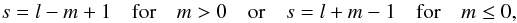 \begin{equation} s=l-m+1\quad\hbox{for}\quad m>0\quad\hbox{or}\quad s=l+m-1\quad\hbox{for}\quad m\le0 , \label{sdef} \end{equation}