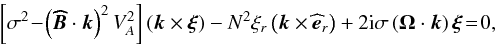 \appendix \setcounter{section}{1} \begin{equation} \left[\sigma^2\!-\!\left({\vec{\widehat{B}}}\cdot\vec k\right)^2V_A^2\right]\left(\vec k\times\vec\xi\right)-N^2\xi_r\left(\vec k\times{\widehat {\vec e}}_{r}\right)+2{\rm i}\sigma\left(\vec\Omega\cdot\vec k\right)\vec\xi\!=\!0 , \label{eqprev} \end{equation}